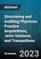 Structuring and Auditing Physician Practice Acquisitions, Joint-Ventures, and Transactions: Key Legal Considerations Under the New Stark and Anti-Kickback Rules - Webinar (Recorded) - Product Thumbnail Image