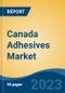 Canada Adhesives Market, By Region, By Competition Forecast & Opportunities, 2018-2028F - Product Image