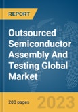 Outsourced Semiconductor Assembly And Testing Global Market Report 2024- Product Image