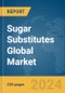 Sugar Substitutes Global Market Report 2024 - Product Image