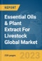 Essential Oils & Plant Extract For Livestock Global Market Report 2024 - Product Image