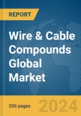 Wire & Cable Compounds Global Market Report 2024- Product Image