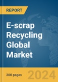 E-scrap Recycling Global Market Report 2024- Product Image