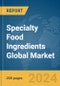 Specialty Food Ingredients Global Market Report 2024 - Product Image