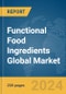Functional Food Ingredients Global Market Report 2024 - Product Thumbnail Image