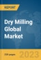 Dry Milling Global Market Report 2024 - Product Image