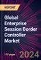 Global Enterprise Session Border Controller Market 2024-2028 - Product Thumbnail Image
