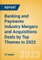 Banking and Payments Industry Mergers and Acquisitions Deals by Top Themes in 2022 - Thematic Intelligence - Product Thumbnail Image