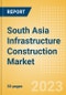 South Asia Infrastructure Construction Market Size, Trends and Analysis by Key Countries (Bangladesh, India, Pakistan, Sri Lanka), Sector (Railway, Roads, Water and Sewage, Electricity and Power, Others) and Segment Forecast 2021-2026 - Product Thumbnail Image