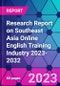 Research Report on Southeast Asia Online English Training Industry 2023-2032 - Product Thumbnail Image