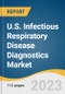 U.S. Infectious Respiratory Disease Diagnostics Market Size, Share & Trends Analysis Report By Product Type (Instruments, Consumables, Services), By Sample Type, By Technology, By Application By End-use, And Segment Forecasts, 2023 - 2030 - Product Thumbnail Image