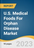 U.S. Medical Foods For Orphan Disease Market Size, Share & Trends Analysis Report By Route Of Administration, By Product, By Application, By Sales Channel, And Segment Forecasts, 2023 - 2030- Product Image