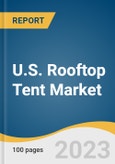 U.S. Rooftop Tent Market Size, Share & Trends Analysis Report By Tent Type (Hard-shell, Soft-shell), By Capacity, By Application, And Segment Forecasts, 2022 - 2030- Product Image