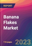 Banana Flakes Market Size, Market Share, Application Analysis, Regional Outlook, Growth Trends, Key Players, Competitive Strategies and Forecasts, 2023 To 2031- Product Image