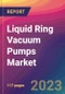 Liquid Ring Vacuum Pumps Market Size, Market Share, Application Analysis, Regional Outlook, Growth Trends, Key Players, Competitive Strategies and Forecasts, 2023 To 2031 - Product Thumbnail Image