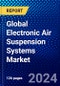 Global Electronic Air Suspension Systems Market (2023-2028) Competitive Analysis, Impact of Economic Slowdown & Impending Recession, Ansoff Analysis. - Product Image