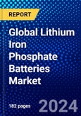 Global Lithium Iron Phosphate Batteries Market (2023-2028) Competitive Analysis, Impact of Economic Slowdown & Impending Recession, Ansoff Analysis.- Product Image