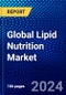 Global Lipid Nutrition Market (2023-2028) Competitive Analysis, Impact of Covid-19, Impact of Economic Slowdown & Impending Recession, Ansoff Analysis - Product Image