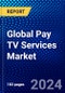Global Pay TV Services Market (2023-2028) Competitive Analysis, Impact of Covid-19, Impact of Economic Slowdown & Impending Recession, Ansoff Analysis - Product Image