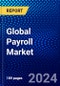 Global Payroll Market (2023-2028) Competitive Analysis, Impact of Covid-19, Impact of Economic Slowdown & Impending Recession, Ansoff Analysis - Product Image