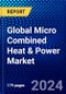 Global Micro Combined Heat & Power Market (2023-2028) Competitive Analysis, Impact of Covid-19, Impact of Economic Slowdown & Impending Recession, Ansoff Analysis - Product Image