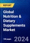Global Nutrition & Dietary Supplements Market (2023-2028) Competitive Analysis, Impact of Covid-19, Impact of Economic Slowdown & Impending Recession, Ansoff Analysis - Product Image