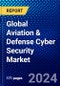 Global Aviation & Defense Cyber Security Market (2023-2028) Competitive Analysis, Impact of Covid-19, Impact of Economic Slowdown & Impending Recession, Ansoff Analysis - Product Thumbnail Image