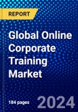 Global Online Corporate Training Market (2023-2028) Competitive Analysis, Impact of Covid-19, Impact of Economic Slowdown & Impending Recession, Ansoff Analysis- Product Image