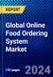 Global Online Food Ordering System Market (2023-2028) Competitive Analysis, Impact of Covid-19, Impact of Economic Slowdown & Impending Recession, Ansoff Analysis - Product Image