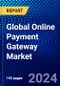 Global Online Payment Gateway Market (2023-2028) Competitive Analysis, Impact of Covid-19, Impact of Economic Slowdown & Impending Recession, Ansoff Analysis - Product Image