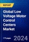 Global Low Voltage Motor Control Centers Market (2023-2028) Competitive Analysis, Impact of Covid-19, Impact of Economic Slowdown & Impending Recession, Ansoff Analysis - Product Image