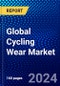 Global Cycling Wear Market (2023-2028) Competitive Analysis, Impact of Economic Slowdown & Impending Recession, Ansoff Analysis. - Product Image