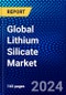 Global Lithium Silicate Market (2023-2028) Competitive Analysis, Impact of Economic Slowdown & Impending Recession, Ansoff Analysis. - Product Image