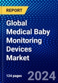 Global Medical Baby Monitoring Devices Market (2023-2028) Competitive Analysis, Impact of Covid-19, Impact of Economic Slowdown & Impending Recession, Ansoff Analysis- Product Image