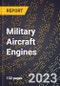 2023 Global Forecast for Military Aircraft Engines (Including Other Aircraft Engines Built To Military Specifications) (2024-2029 Outlook)- Manufacturing & Markets Report - Product Thumbnail Image