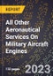 2023 Global Forecast for All Other Aeronautical Services On Military Aircraft Engines (Including Other Aircraft Engines) (2024-2029 Outlook)- Manufacturing & Markets Report - Product Thumbnail Image