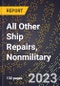 2023 Global Forecast for All Other Ship Repairs, Nonmilitary (2024-2029 Outlook)- Manufacturing & Markets Report - Product Thumbnail Image