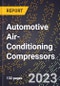 2023 Global Forecast for Automotive Air-Conditioning Compressors (Open-Type, With or Without Motor) (2024-2029 Outlook)- Manufacturing & Markets Report - Product Thumbnail Image