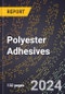 2024 Global Forecast for Polyester Adhesives (2025-2030 Outlook) - Manufacturing & Markets Report - Product Thumbnail Image