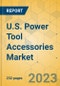 U.S. Power Tool Accessories Market - Industry Outlook & Forecast 2023-2028 - Product Thumbnail Image