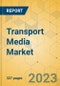 Transport Media Market - Global Outlook & Forecast 2023-2028 - Product Thumbnail Image