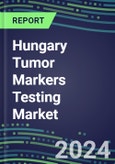 2023-2027 Hungary Tumor Markers Testing Market - High-Growth Opportunities for Cancer Diagnostic Tests and Analyzers- Product Image
