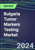 2023-2027 Bulgaria Tumor Markers Testing Market - High-Growth Opportunities for Cancer Diagnostic Tests and Analyzers- Product Image