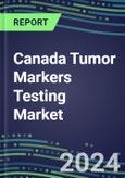 2023-2027 Canada Tumor Markers Testing Market - High-Growth Opportunities for Cancer Diagnostic Tests and Analyzers- Product Image