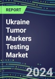 2023-2027 Ukraine Tumor Markers Testing Market - High-Growth Opportunities for Cancer Diagnostic Tests and Analyzers- Product Image