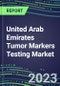 2023-2027 United Arab Emirates Tumor Markers Testing Market - High-Growth Opportunities for Cancer Diagnostic Tests and Analyzers - Product Thumbnail Image