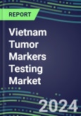 2023-2027 Vietnam Tumor Markers Testing Market - High-Growth Opportunities for Cancer Diagnostic Tests and Analyzers- Product Image