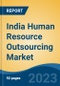India Human Resource Outsourcing Market, By Type (Payroll, Recruitment Process, Benefits Administration, Multi Process Human Resource, Learning Services, Others), By End User, By Region, By Company, Forecast & Opportunities, 2018-2028F - Product Thumbnail Image