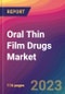 Oral Thin Film Drugs Market Size, Market Share, Application Analysis, Regional Outlook, Growth Trends, Key Players, Competitive Strategies and Forecasts, 2023 to 2031 - Product Thumbnail Image