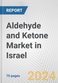 Aldehyde and Ketone Market in Israel: Business Report 2024- Product Image